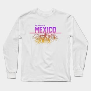 My Roots Are in Mexico Long Sleeve T-Shirt
